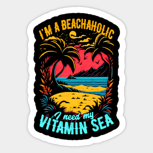 I'm a beachaholic, I need my Vitamin Sea | Summer Beach lover Funny Sticker